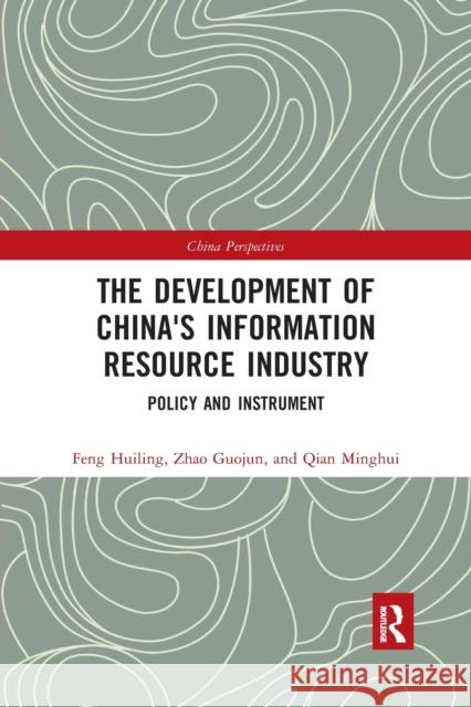 The Development of China's Information Resource Industry: Policy and Instrument Feng, Huiling 9781032172828 Taylor & Francis Ltd