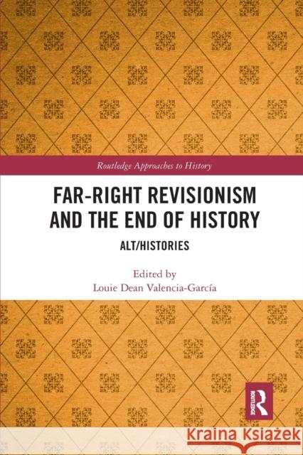 Far-Right Revisionism and the End of History: Alt/Histories Valencia-Garc 9781032172835 Routledge