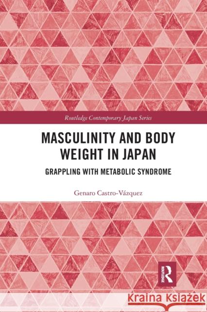 Masculinity and Body Weight in Japan: Grappling with Metabolic Syndrome Castro-V 9781032172859