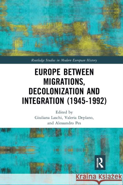 Europe Between Migrations, Decolonization and Integration (1945-1992) Giuliana Laschi Valeria Deplano Alessandro Pes 9781032172880 Routledge