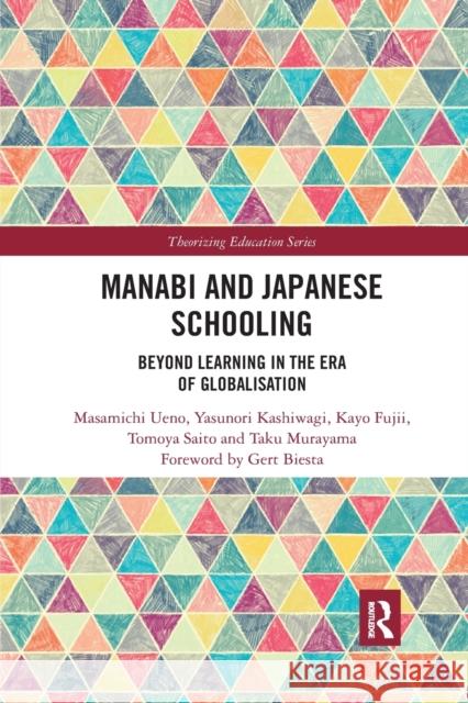 Manabi and Japanese Schooling: Beyond Learning in the Era of Globalisation Masamichi Ueno Yasunori Kashiwagi Kayo Fujii 9781032173009 Routledge