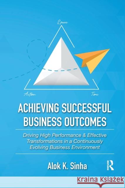 Achieving Successful Business Outcomes: Driving High Performance & Effective Transformations in a Continuously Evolving Business Environment Alok Sinha 9781032173016 Productivity Press