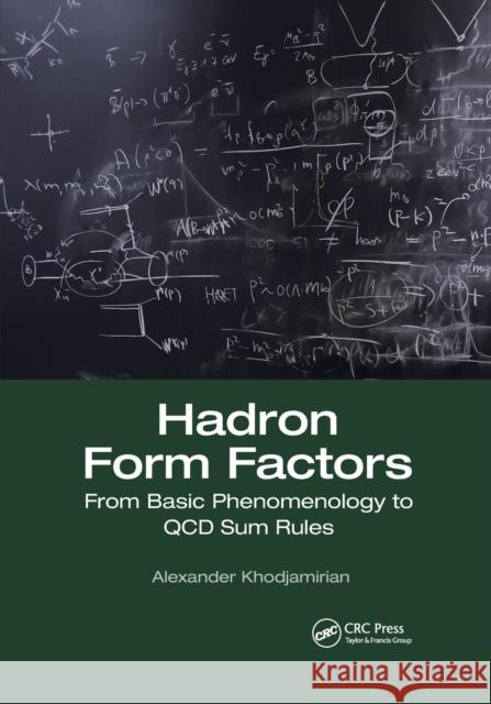 Hadron Form Factors: From Basic Phenomenology to QCD Sum Rules Alexander Khodjamirian 9781032173030 CRC Press