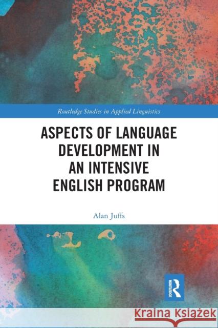 Aspects of Language Development in an Intensive English Program Alan Juffs 9781032173054