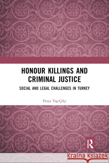 Honour Killings and Criminal Justice: Social and Legal Challenges in Turkey Taş- 9781032173092 Routledge