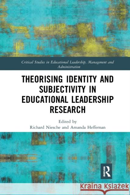 Theorising Identity and Subjectivity in Educational Leadership Research Richard Niesche Amanda Heffernan 9781032173146