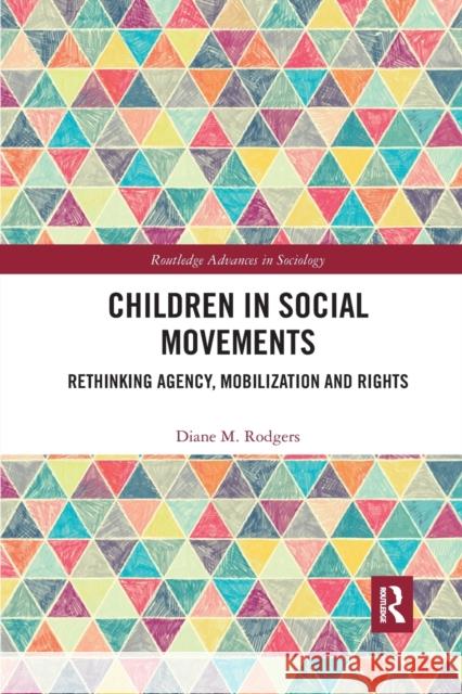 Children in Social Movements: Rethinking Agency, Mobilization and Rights Diane Rodgers 9781032173177