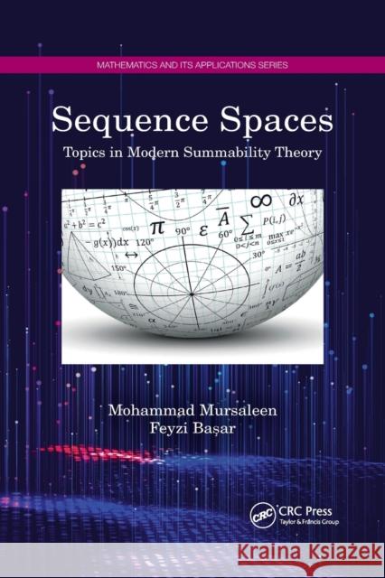 Sequence Spaces: Topics in Modern Summability Theory Mohammad Mursaleen Feyzi Başar 9781032173191 CRC Press
