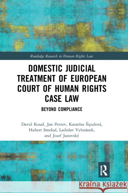 Domestic Judicial Treatment of European Court of Human Rights Case Law: Beyond Compliance David Kosař Jan Petrov Katar 9781032173207 Routledge