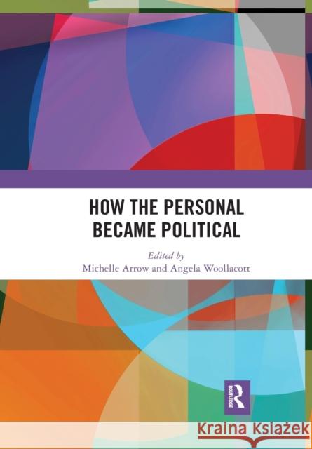 How the Personal Became Political: The Gender and Sexuality Revolutions in 1970s Australia Michelle Arrow Angela Woollacott 9781032173252 Routledge