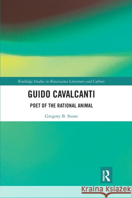 Guido Cavalcanti: Poet of the Rational Animal Gregory B. Stone 9781032173337 Routledge