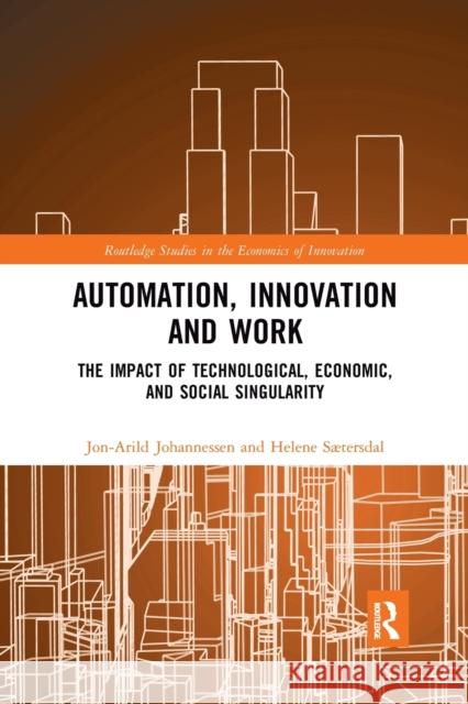 Automation, Innovation and Work: The Impact of Technological, Economic, and Social Singularity Jon-Arild Johannessen Helene S 9781032173429 Routledge