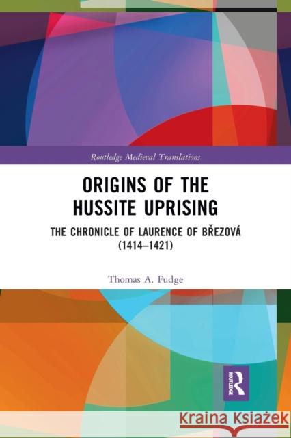 Origins of the Hussite Uprising: The Chronicle of Laurence of Březová (1414 -1421) Fudge, Thomas A. 9781032173566 Routledge