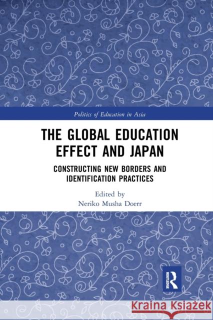 The Global Education Effect and Japan: Constructing New Borders and Identification Practices Neriko Doerr 9781032173597 Routledge