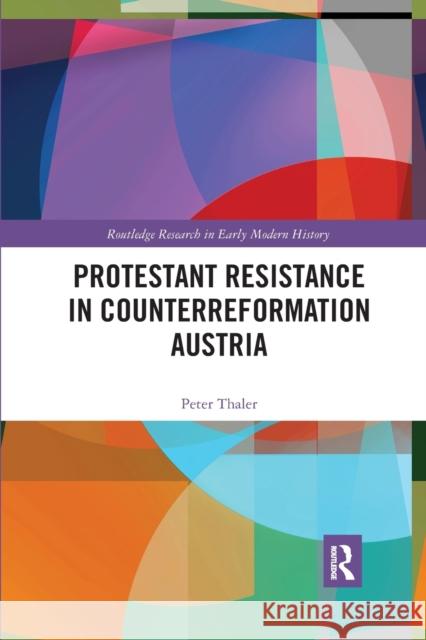 Protestant Resistance in Counterreformation Austria Peter Thaler 9781032173658