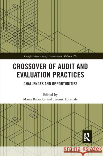 Crossover of Audit and Evaluation Practices: Challenges and Opportunities Maria Barrados Jeremy Lonsdale 9781032173870