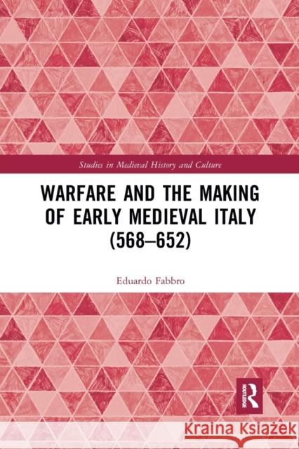 Warfare and the Making of Early Medieval Italy (568-652) Eduardo Fabbro 9781032173900