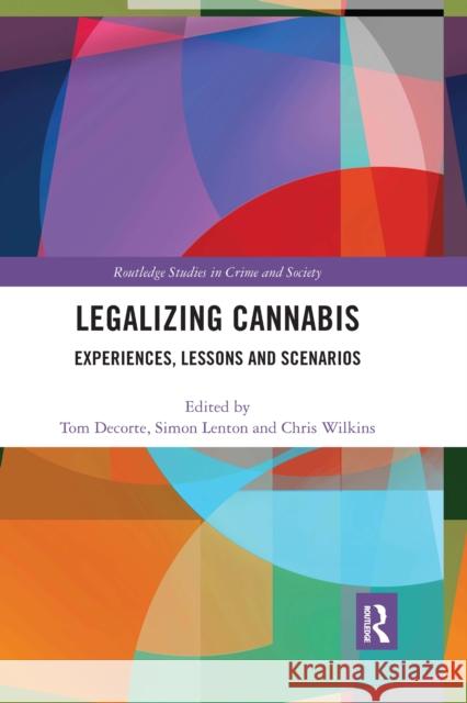 Legalizing Cannabis: Experiences, Lessons and Scenarios Tom Decorte Simon Lenton Chris Wilkins 9781032174044