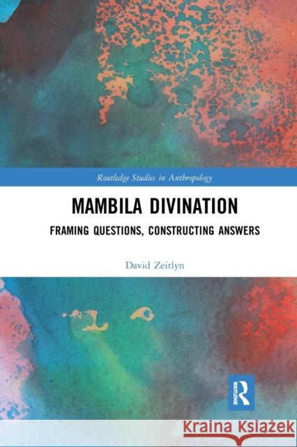 Mambila Divination: Framing Questions, Constructing Answers David Zeitlyn 9781032174082 Routledge