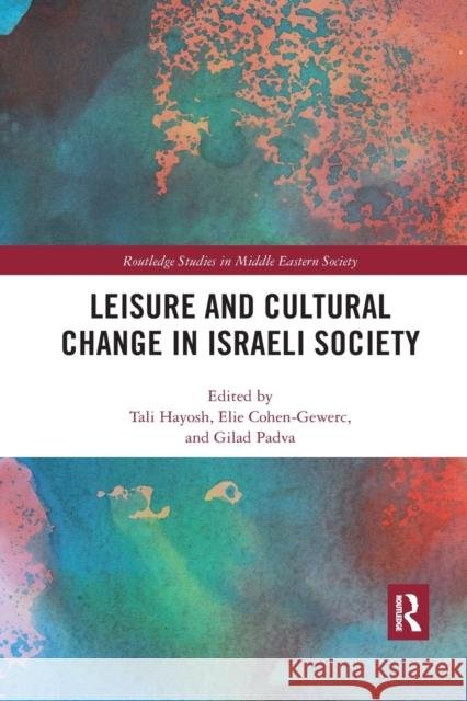 Leisure and Cultural Change in Israeli Society Tali Hayosh Elie Cohen-Gewerc Gilad Padva 9781032174228 Routledge