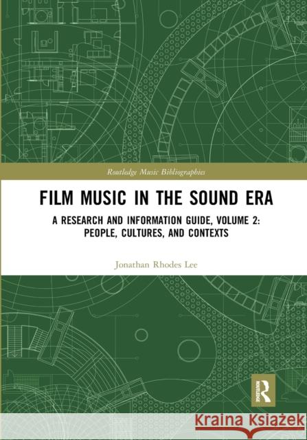 Film Music in the Sound Era: A Research and Information Guide, Volume 2: People, Cultures, and Contexts Jonathan Rhodes Lee 9781032174327 Routledge