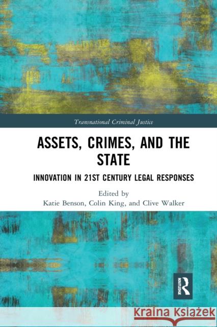Assets, Crimes and the State: Innovation in 21st Century Legal Responses Katie Benson Colin King Clive Walker 9781032174341 Routledge