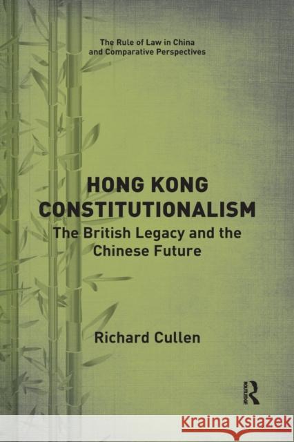 Hong Kong Constitutionalism: The British Legacy and the Chinese Future Richard Cullen 9781032174402 Routledge