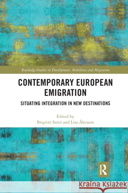Contemporary European Emigration: Situating Integration in New Destinations Brigitte Suter Lisa  9781032174495 Routledge