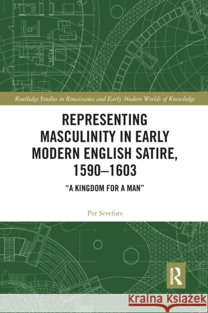 Representing Masculinity in Early Modern English Satire, 1590-1603: 