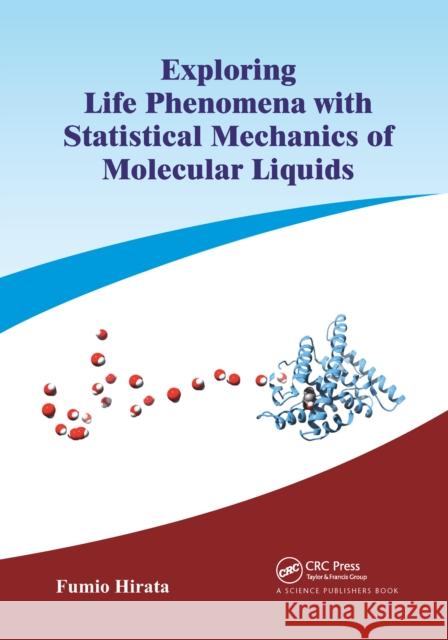 Exploring Life Phenomena with Statistical Mechanics of Molecular Liquids Fumio Hirata 9781032174549 CRC Press