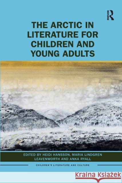 The Arctic in Literature for Children and Young Adults Heidi Hansson Maria Leavenworth Anka Ryall 9781032174563