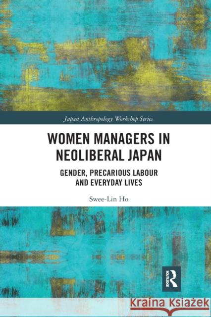 Women Managers in Neoliberal Japan: Gender, Precarious Labour and Everyday Lives Swee-Lin Ho 9781032174617 Routledge