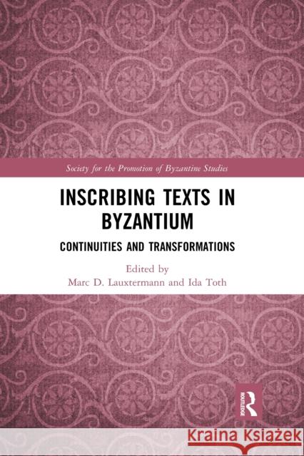 Inscribing Texts in Byzantium: Continuities and Transformations Marc Lauxtermann Ida Toth 9781032174648
