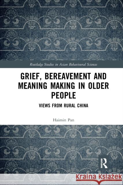 Grief, Bereavement and Meaning Making in Older People: Views from Rural China Haimin Pan 9781032174778 Routledge