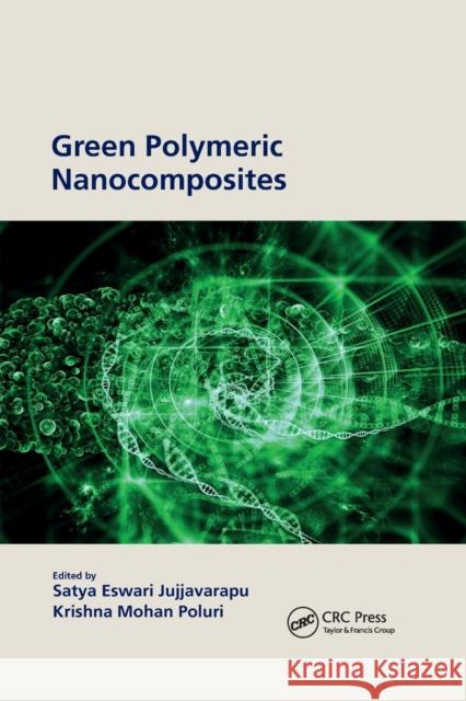 Green Polymeric Nanocomposites Satya Eswari Jujjavarapu Krishna Mohan Poluri 9781032174846