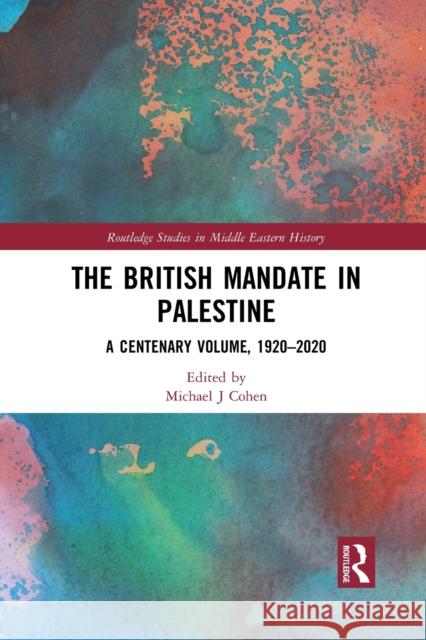 The British Mandate in Palestine: A Centenary Volume, 1920-2020 Michael J. Cohen 9781032174860 Routledge