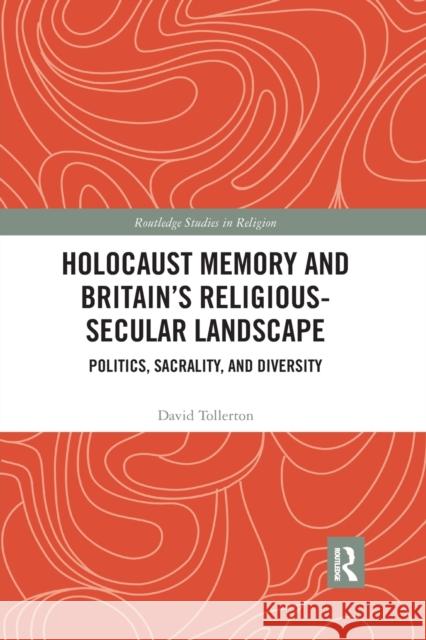 Holocaust Memory and Britain's Religious-Secular Landscape: Politics, Sacrality, and Diversity David Tollerton 9781032174907 Routledge