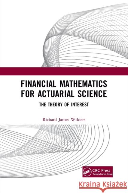 Financial Mathematics For Actuarial Science: The Theory of Interest Wilders, Richard James 9781032175072 CRC Press