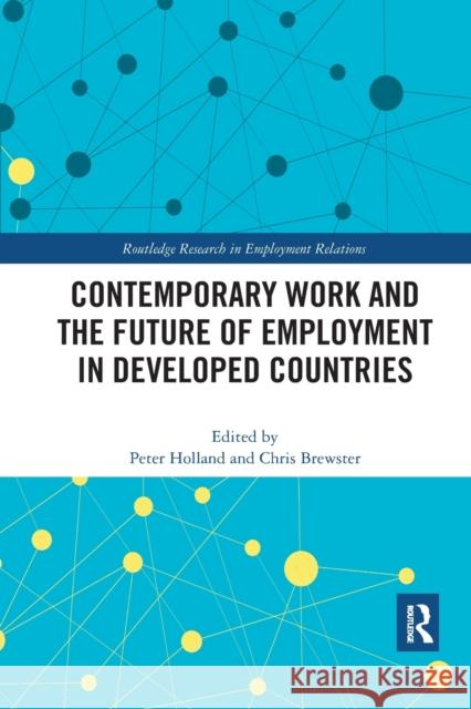 Contemporary Work and the Future of Employment in Developed Countries Peter Holland Chris Brewster 9781032175133