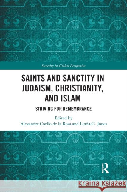 Saints and Sanctity in Judaism, Christianity, and Islam: Striving for Remembrance Alexandre Coell Linda G. Jones 9781032175287