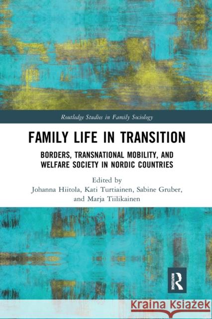 Family Life in Transition: Borders, Transnational Mobility, and Welfare Society in Nordic Countries Johanna Hiitola Kati Turtiainen Sabine Gruber 9781032175331