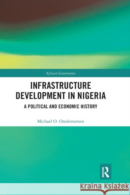 Infrastructure Development in Nigeria: A Political and Economic History Michael O. Onolememen 9781032175362 Routledge