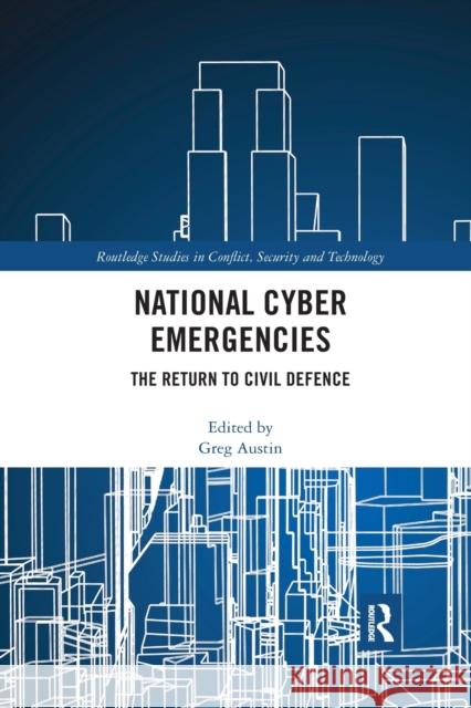 National Cyber Emergencies: The Return to Civil Defence Greg Austin 9781032175409 Routledge