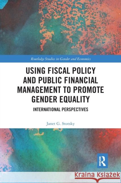 Using Fiscal Policy and Public Financial Management to Promote Gender Equality: International Perspectives Janet G. Stotsky 9781032175416 Routledge