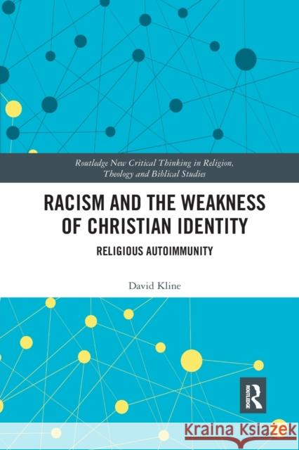Racism and the Weakness of Christian Identity: Religious Autoimmunity David Kline 9781032175478