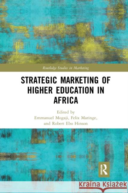 Strategic Marketing of Higher Education in Africa Emmanuel Mogaji Felix Maringe Robert Ebo Hinson 9781032175591 Routledge