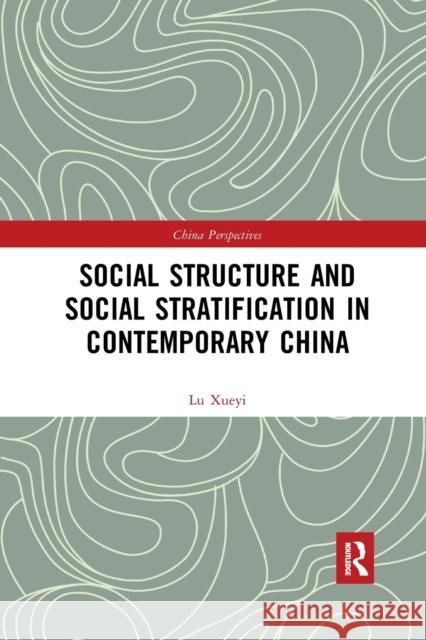 Social Structure and Social Stratification in Contemporary China Xueyi Lu 9781032175621