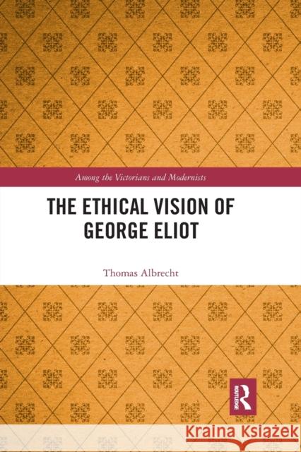 The Ethical Vision of George Eliot Thomas Albrecht 9781032175683 Routledge