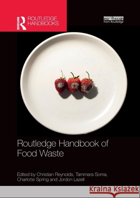 Routledge Handbook of Food Waste Christian Reynolds Tammara Soma Charlotte Spring 9781032175737 Routledge