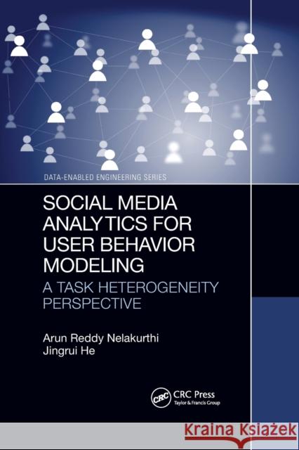 Social Media Analytics for User Behavior Modeling: A Task Heterogeneity Perspective Arun Reddy Nelakurthi Jingrui He 9781032175782